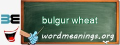 WordMeaning blackboard for bulgur wheat